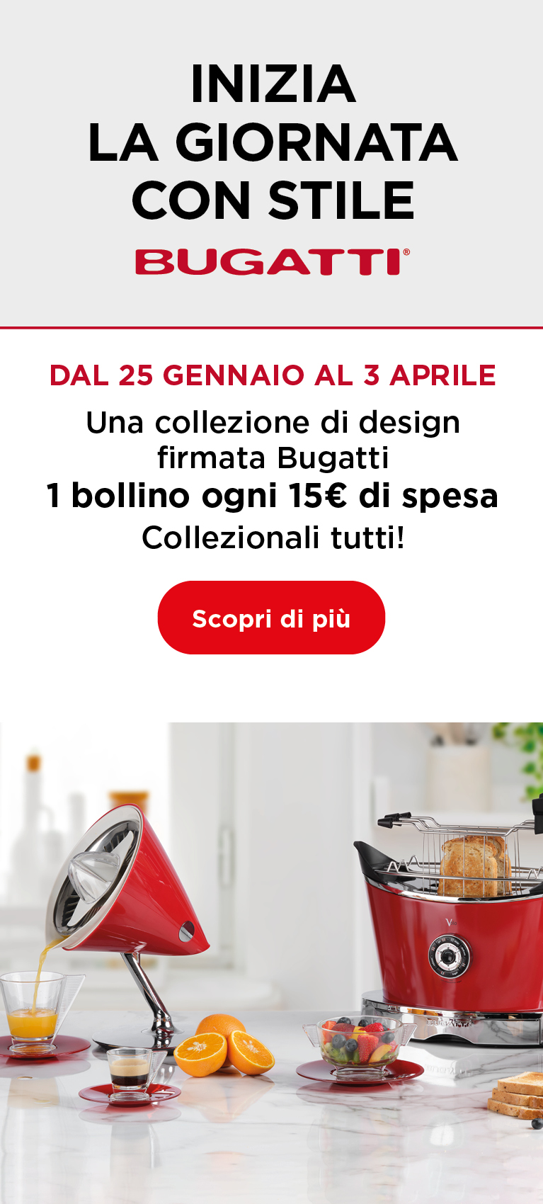 Dal 25 gennaio al 3 aprile una collezione di design firmata bugatti. 1 bollino ogni 15 euro di spesa. scopri di più 